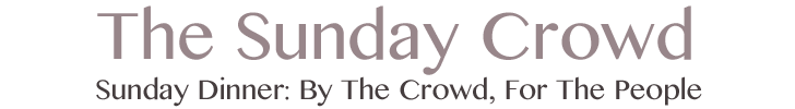 The Sunday Crowd - Sunday Dinner: By The Crowd, For The People